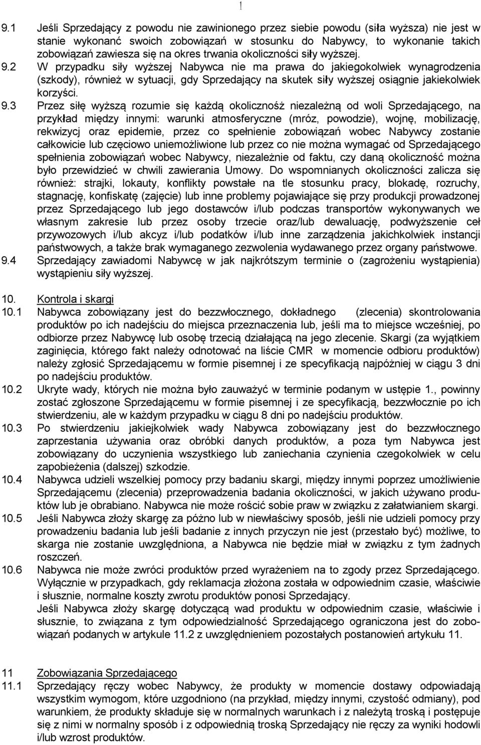 2 W przypadku siły wyższej Nabywca nie ma prawa do jakiegokolwiek wynagrodzenia (szkody), również w sytuacji, gdy Sprzedający na skutek siły wyższej osiągnie jakiekolwiek korzyści. 9.