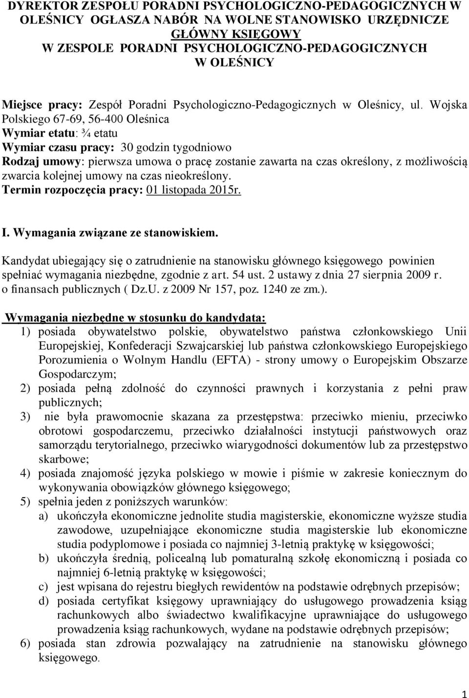 Wojska Polskiego 67-69, 56-400 Oleśnica Wymiar etatu: ¾ etatu Wymiar czasu pracy: 30 godzin tygodniowo Rodzaj umowy: pierwsza umowa o pracę zostanie zawarta na czas określony, z możliwością zwarcia