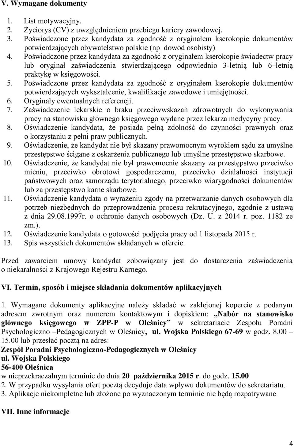 Poświadczone przez kandydata za zgodność z oryginałem kserokopie świadectw pracy lub oryginał zaświadczenia stwierdzającego odpowiednio 3-letnią lub 6 letnią praktykę w księgowości. 5.