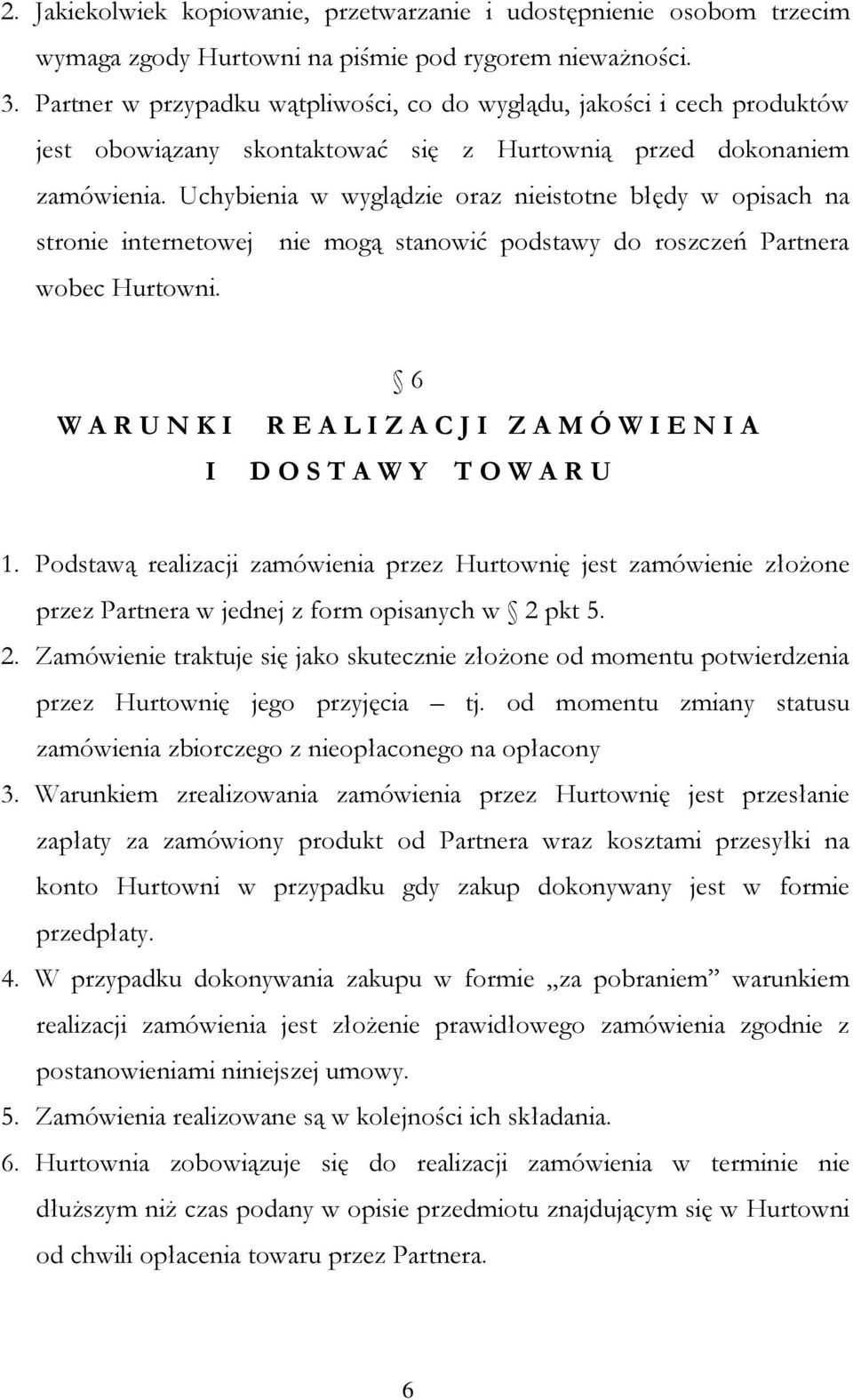 Uchybienia w wyglądzie oraz nieistotne błędy w opisach na stronie internetowej nie mogą stanowić podstawy do roszczeń Partnera wobec Hurtowni.