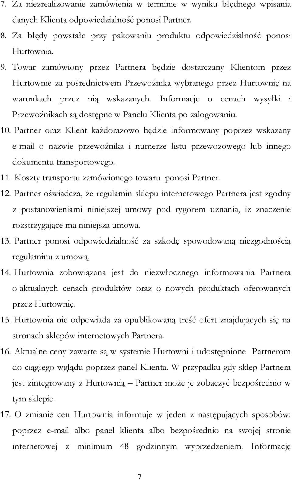 Informacje o cenach wysyłki i Przewoźnikach są dostępne w Panelu Klienta po zalogowaniu. 10.