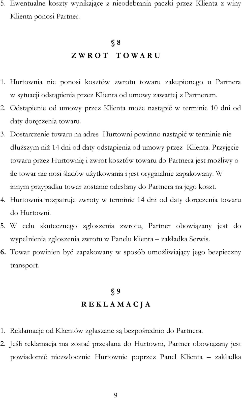 Odstąpienie od umowy przez Klienta może nastąpić w terminie 10 dni od daty doręczenia towaru. 3.