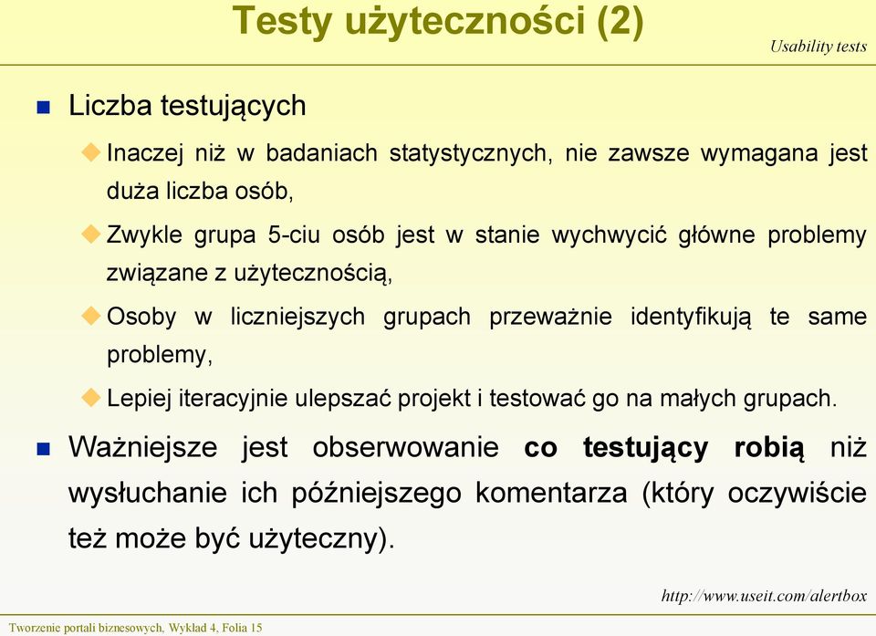 same problemy, Lepiej iteracyjnie ulepszać projekt i testować go na małych grupach.