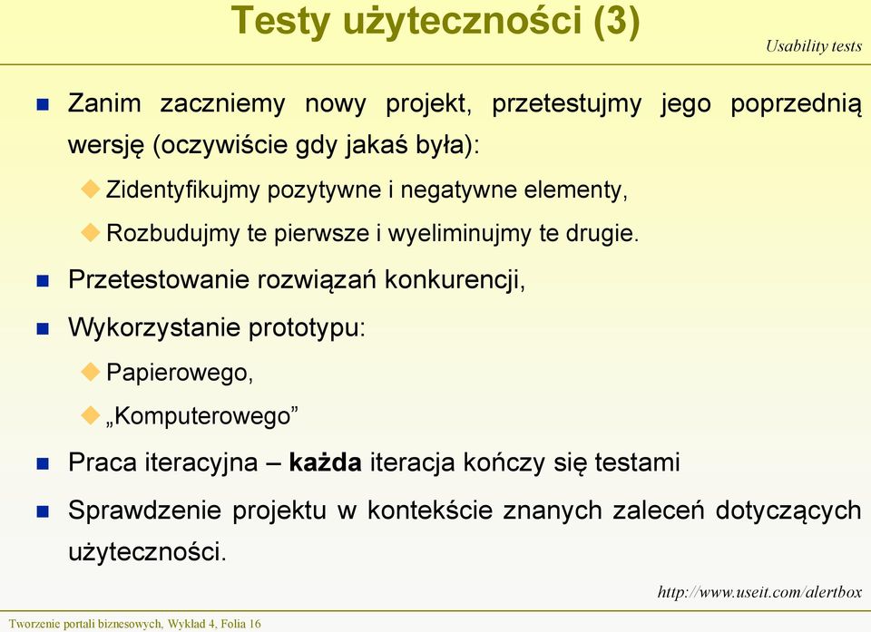 Przetestowanie rozwiązań konkurencji, Wykorzystanie prototypu: Papierowego, Komputerowego Praca iteracyjna każda iteracja kończy