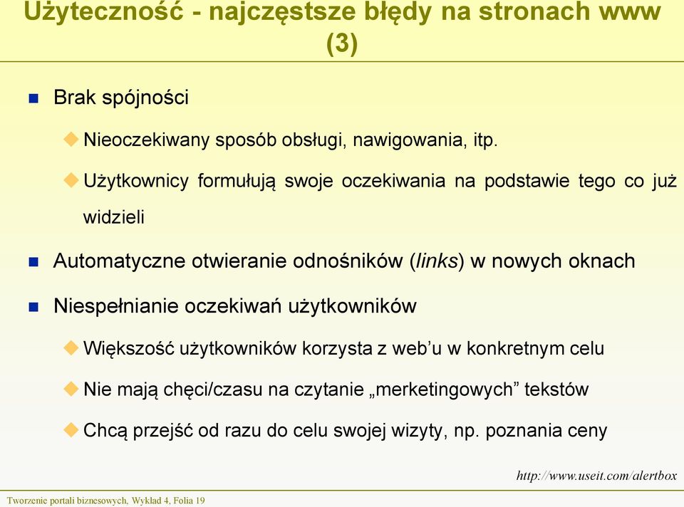 Niespełnianie oczekiwań użytkowników Większość użytkowników korzysta z web u w konkretnym celu Nie mają chęci/czasu na czytanie