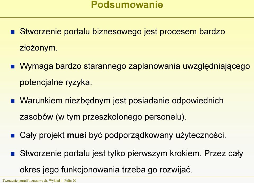 Warunkiem niezbędnym jest posiadanie odpowiednich zasobów (w tym przeszkolonego personelu).