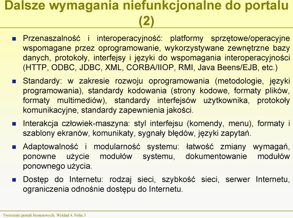 ) Standardy: w zakresie rozwoju oprogramowania (metodologie, języki programowania), standardy kodowania (strony kodowe, formaty plików, formaty multimediów), standardy interfejsów użytkownika,