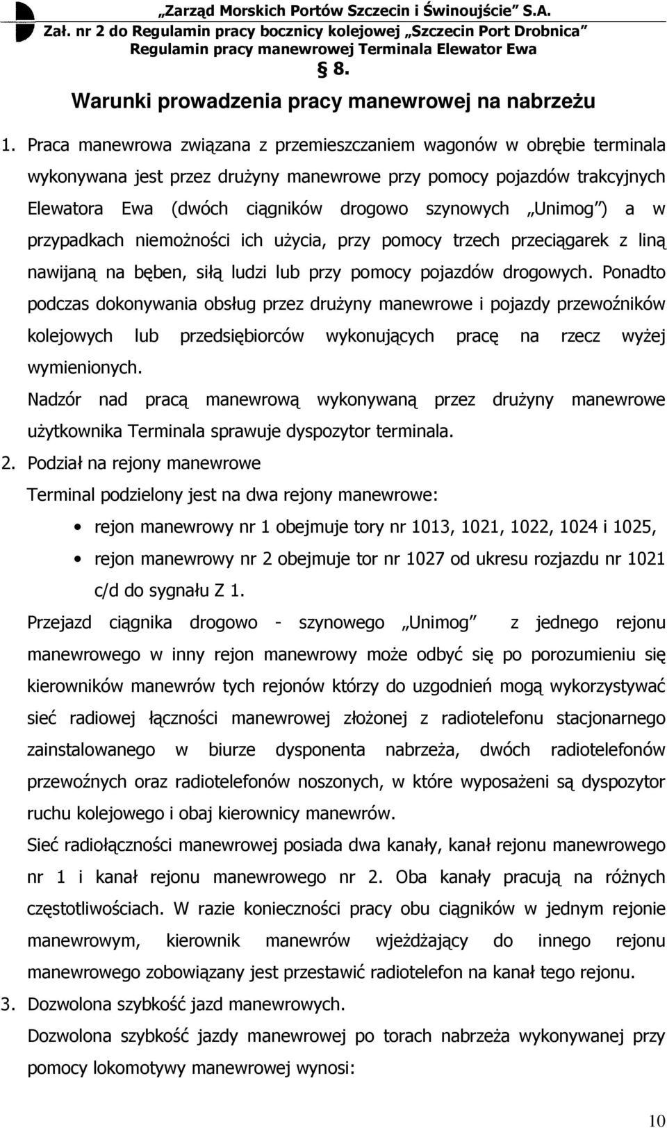 a w przypadkach moŝności ich uŝycia, przy pomocy trzech przeciągarek z liną nawijaną na bęben, siłą ludzi lub przy pomocy pojazdów drogowych.