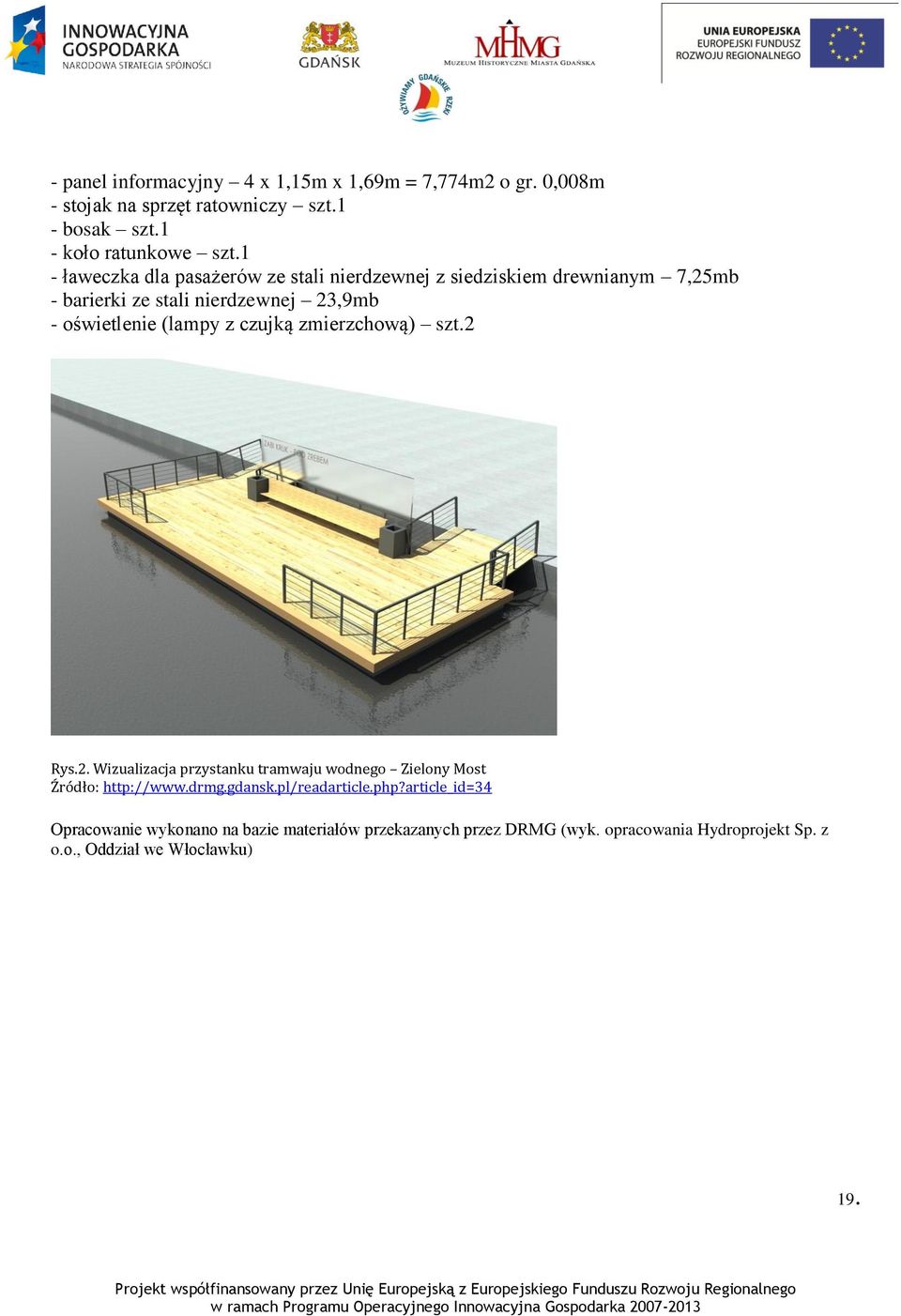 z czujką zmierzchową) szt.2 Rys.2. Wizualizacja przystanku tramwaju wodnego Zielony Most Źródło: http://www.drmg.gdansk.pl/readarticle.php?