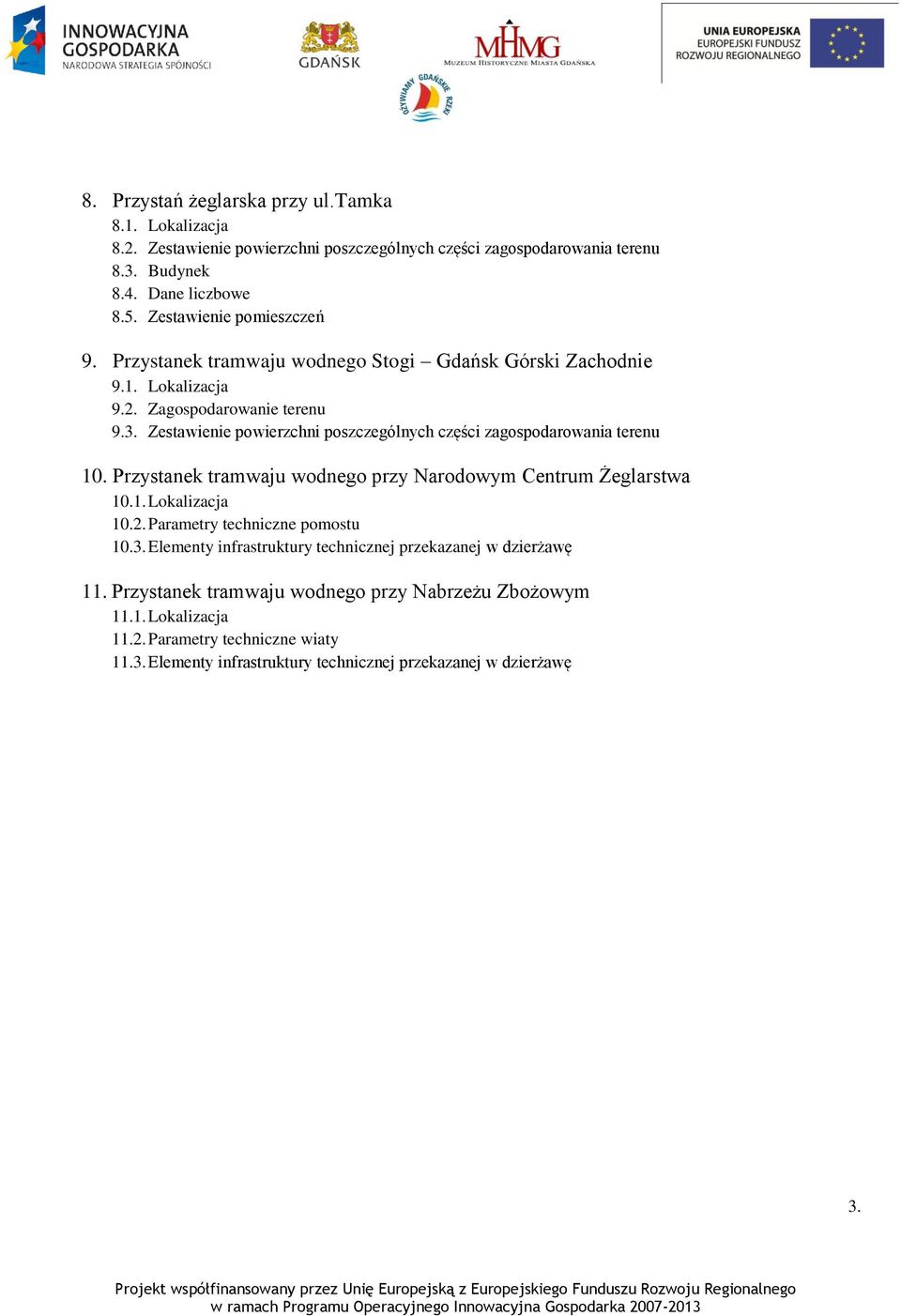 Zestawienie powierzchni poszczególnych części zagospodarowania terenu 10. Przystanek tramwaju wodnego przy Narodowym Centrum Żeglarstwa 10.1. Lokalizacja 10.2.