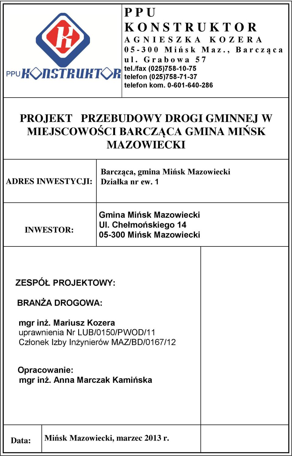 0-601-640-286 PROJEKT PRZEBUDOWY DROGI GMINNEJ W MIEJSCOWOŚCI BARCZĄCA GMINA MIŃSK MAZOWIECKI ADRES INWESTYCJI: Barcząca, gmina Mińsk Mazowiecki Działka nr ew.