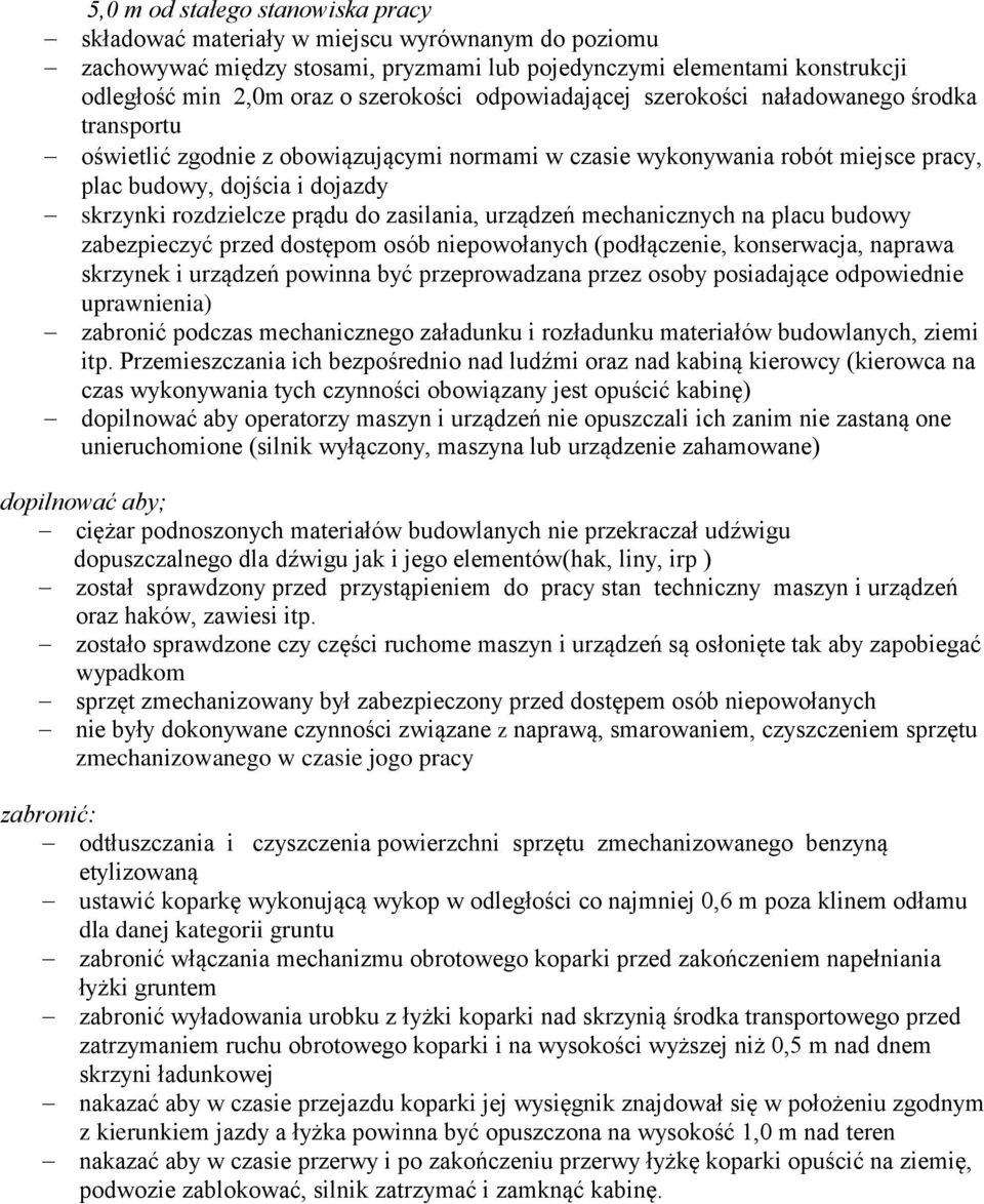 do zasilania, urządzeń mechanicznych na placu budowy zabezpieczyć przed dostępom osób niepowołanych (podłączenie, konserwacja, naprawa skrzynek i urządzeń powinna być przeprowadzana przez osoby