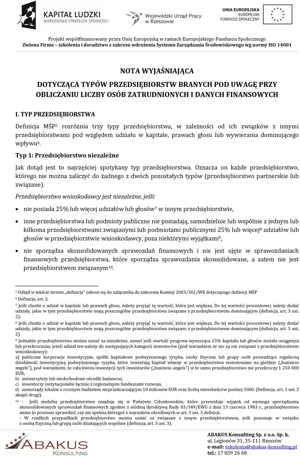 dominującego wpływu 6. Typ 1: Przedsiębiorstwo niezależne Jak dotąd jest to najczęściej spotykany typ przedsiębiorstwa.