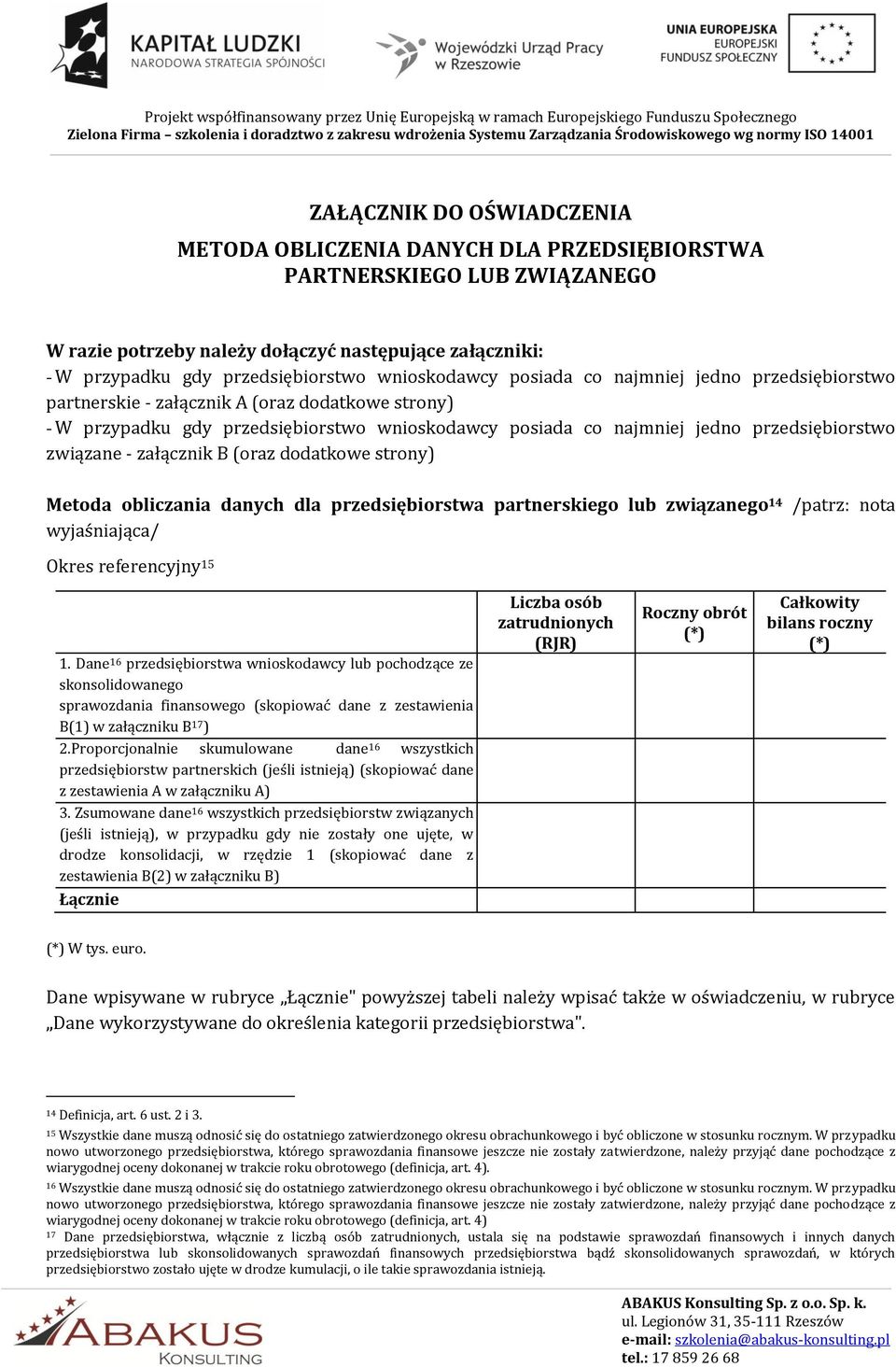 związane - załącznik B (oraz dodatkowe strony) Metoda obliczania danych dla przedsiębiorstwa partnerskiego lub związanego 14 /patrz: nota wyjaśniająca/ Okres referencyjny 15 1.