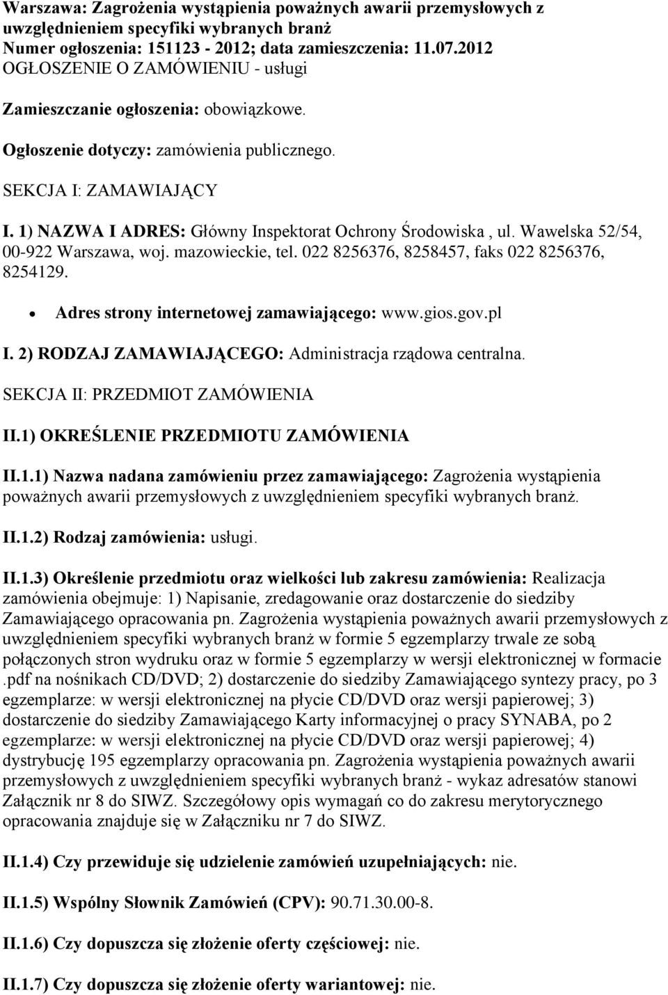 1) NAZWA I ADRES: Główny Inspektorat Ochrony Środowiska, ul. Wawelska 52/54, 00-922 Warszawa, woj. mazowieckie, tel. 022 8256376, 8258457, faks 022 8256376, 8254129.