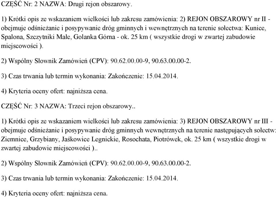 sołectwa: Kunice, Spalona, Szczytniki Małe, Golanka Górna - ok. 25 km ( wszystkie drogi w zwartej zabudowie miejscowości ). CZĘŚĆ Nr: 3 NAZWA: Trzeci rejon obszarowy.