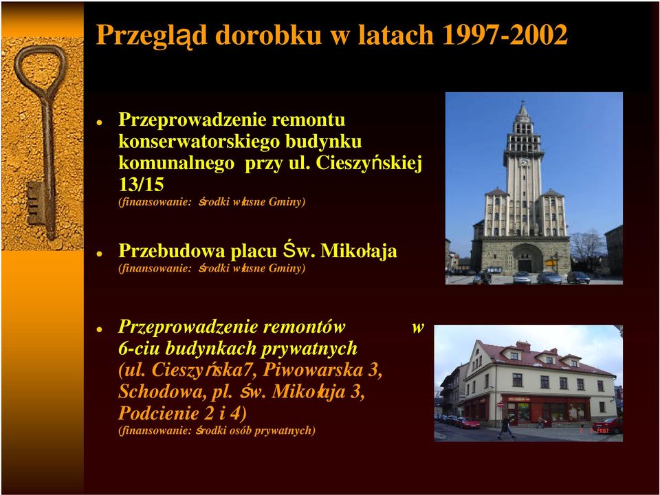 Mikołaja (finansowanie: środki własne Gminy) Przeprowadzenie remontów w 6-ciu budynkach prywatnych