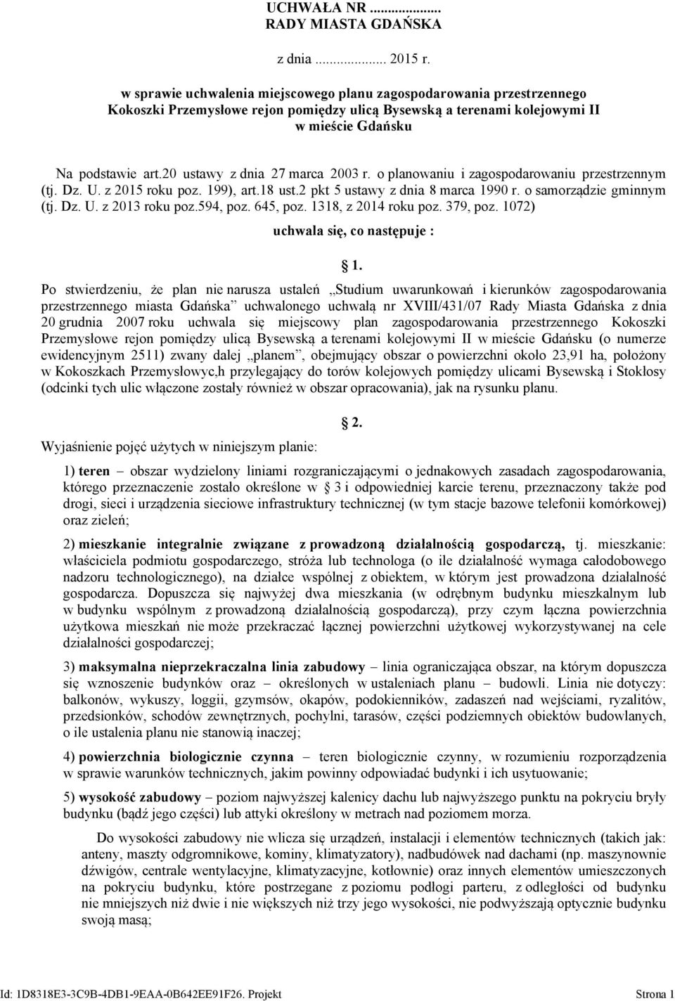 20 ustawy z dnia 27 marca 2003 r. o planowaniu i zagospodarowaniu przestrzennym (tj. Dz. U. z 2015 roku poz. 199), art.18 ust.2 pkt 5 ustawy z dnia 8 marca 1990 r. o samorządzie gminnym (tj. Dz. U. z 2013 roku poz.