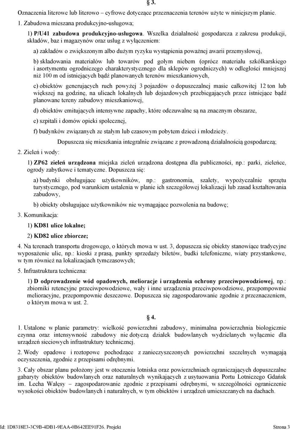 składowania materiałów lub towarów pod gołym niebem (oprócz materiału szkółkarskiego i asortymentu ogrodniczego charakterystycznego dla sklepów ogrodniczych) w odległości mniejszej niż 100 m od