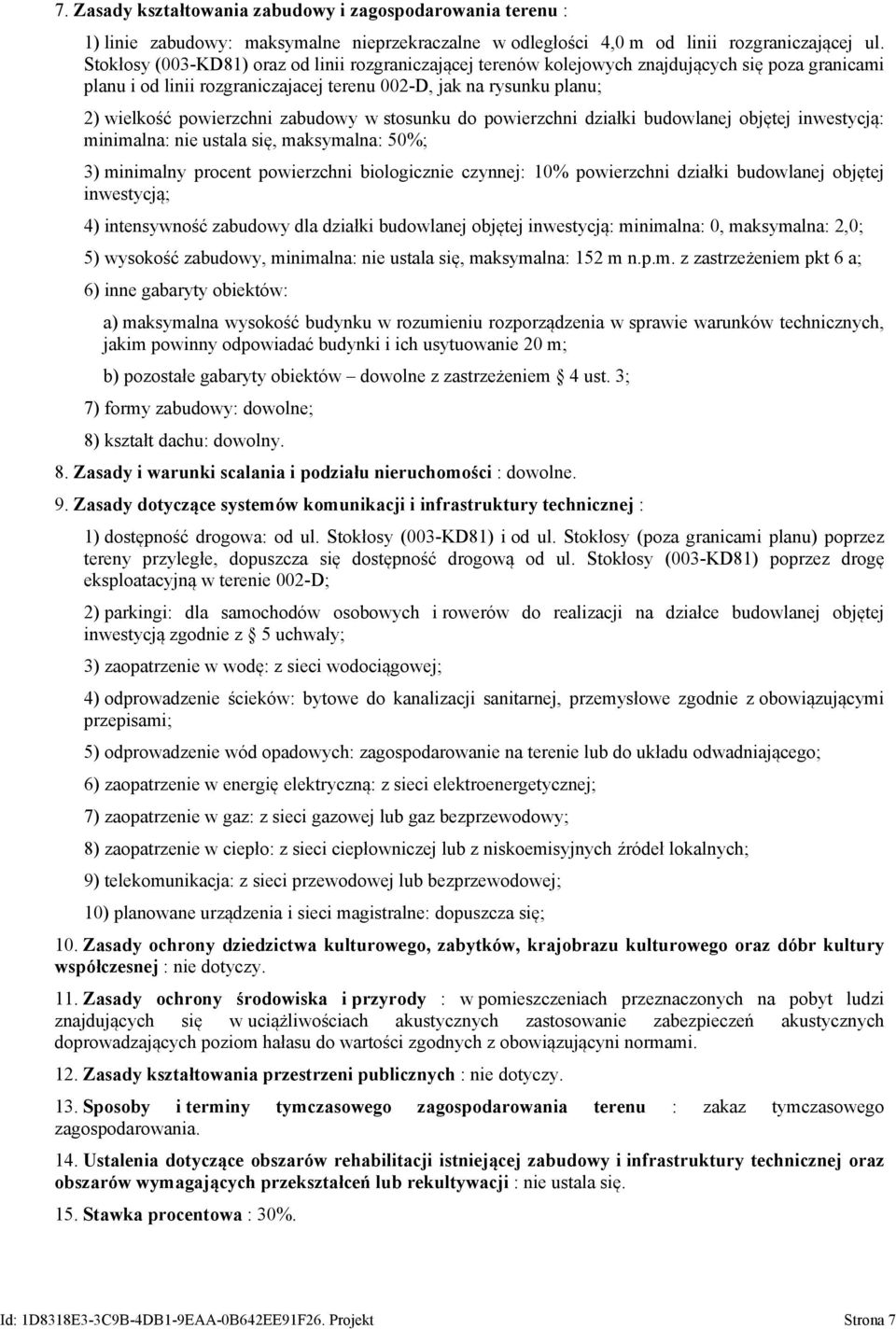 zabudowy w stosunku do powierzchni działki budowlanej objętej inwestycją: minimalna: nie ustala się, maksymalna: 50%; 3) minimalny procent powierzchni biologicznie czynnej: 10% powierzchni działki