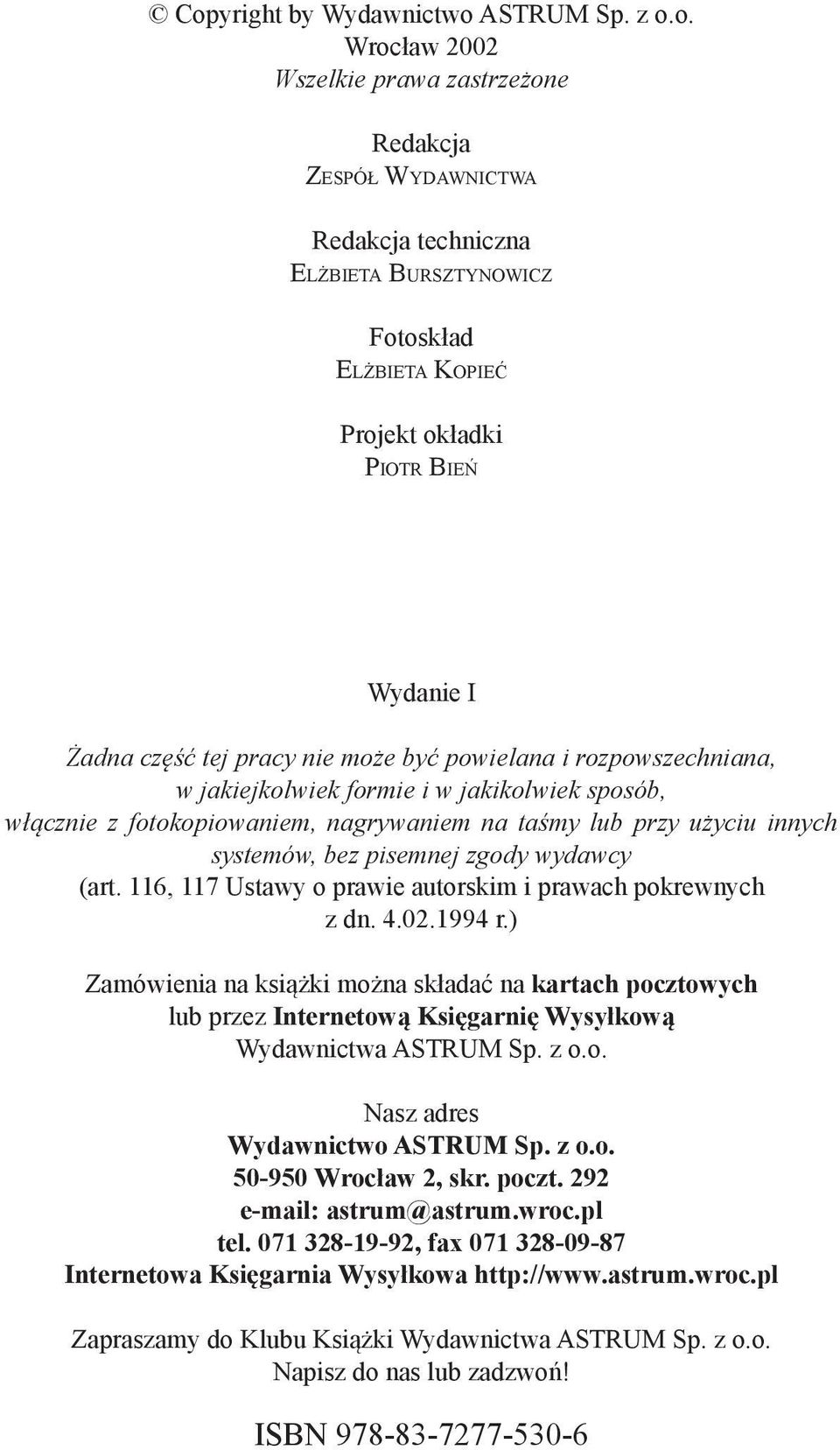 innych systemów, bez pisemnej zgody wydawcy (art. 116, 117 Ustawy o prawie autorskim i prawach pokrewnych z dn. 4.02.1994 r.