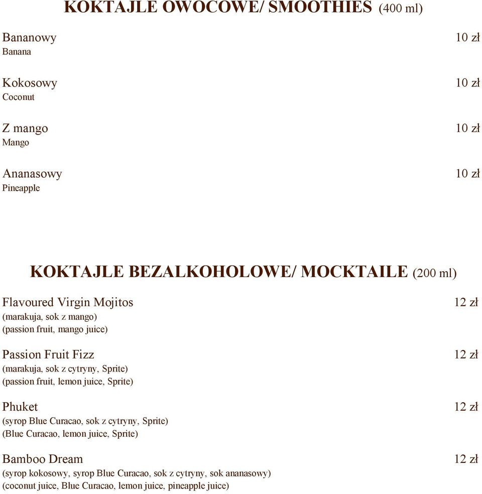 cytryny, Sprite) (passion fruit, lemon juice, Sprite) Phuket (syrop Blue Curacao, sok z cytryny, Sprite) (Blue Curacao, lemon juice, Sprite) Bamboo