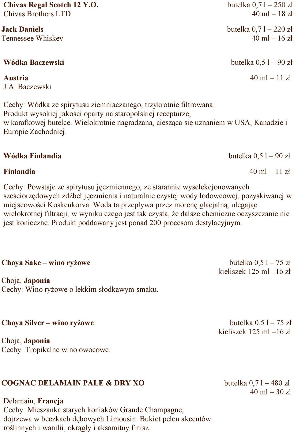 stria 40 ml 11 zł J.A. Baczewski Cechy: Wódka ze spirytusu ziemniaczanego, trzykrotnie filtrowana. Produkt wysokiej jakości oparty na staropolskiej recepturze, w karafkowej butelce.