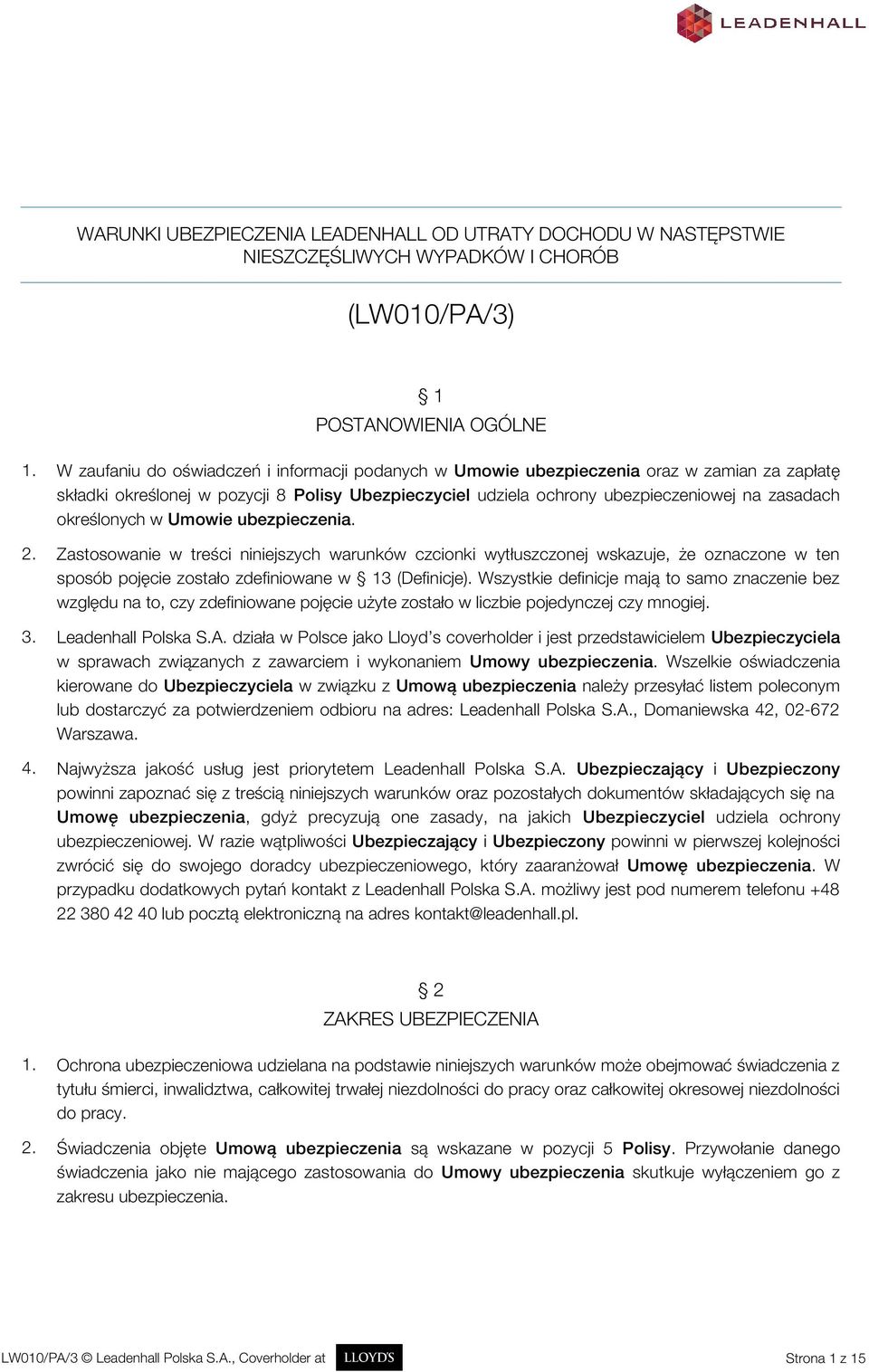 określonych w Umowie ubezpieczenia. 2. Zastosowanie w treści niniejszych warunków czcionki wytłuszczonej wskazuje, że oznaczone w ten sposób pojęcie zostało zdefiniowane w 13 (Definicje).