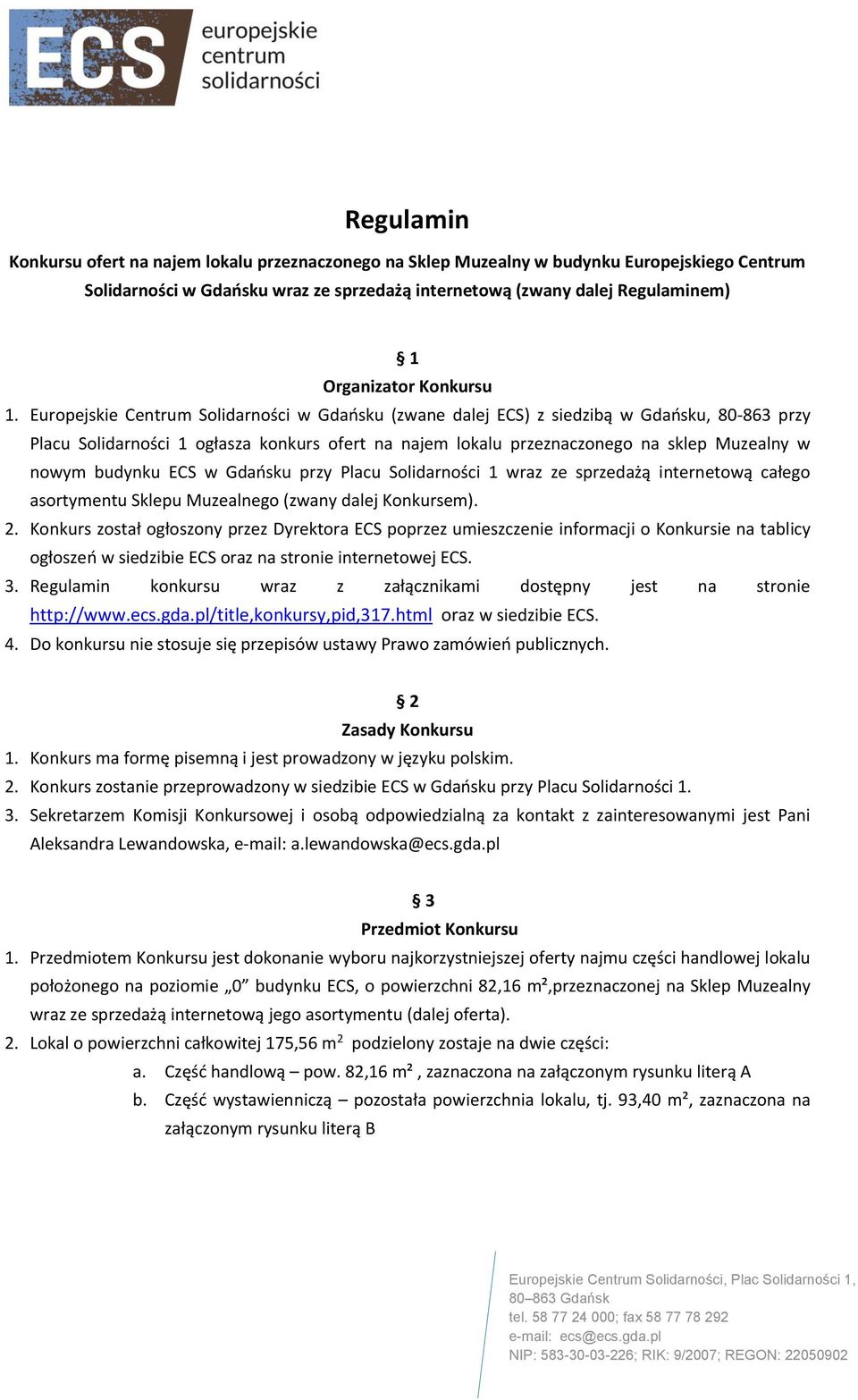 Europejskie Centrum Solidarności w Gdańsku (zwane dalej ECS) z siedzibą w Gdańsku, 80-863 przy Placu Solidarności 1 ogłasza konkurs ofert na najem lokalu przeznaczonego na sklep Muzealny w nowym