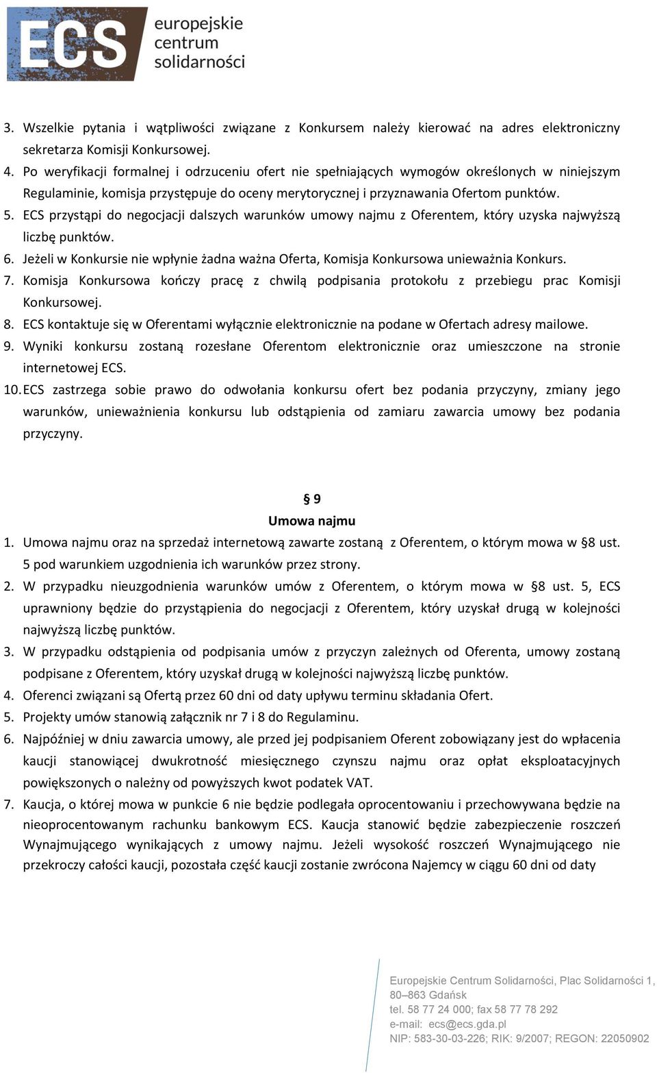 ECS przystąpi do negocjacji dalszych warunków umowy najmu z Oferentem, który uzyska najwyższą liczbę punktów. 6.