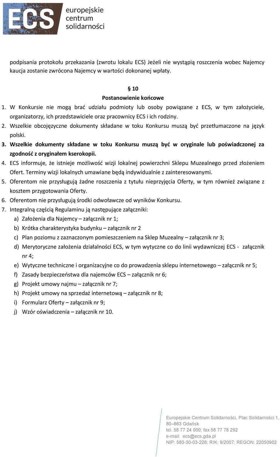 Wszelkie obcojęzyczne dokumenty składane w toku Konkursu muszą być przetłumaczone na język polski. 3.