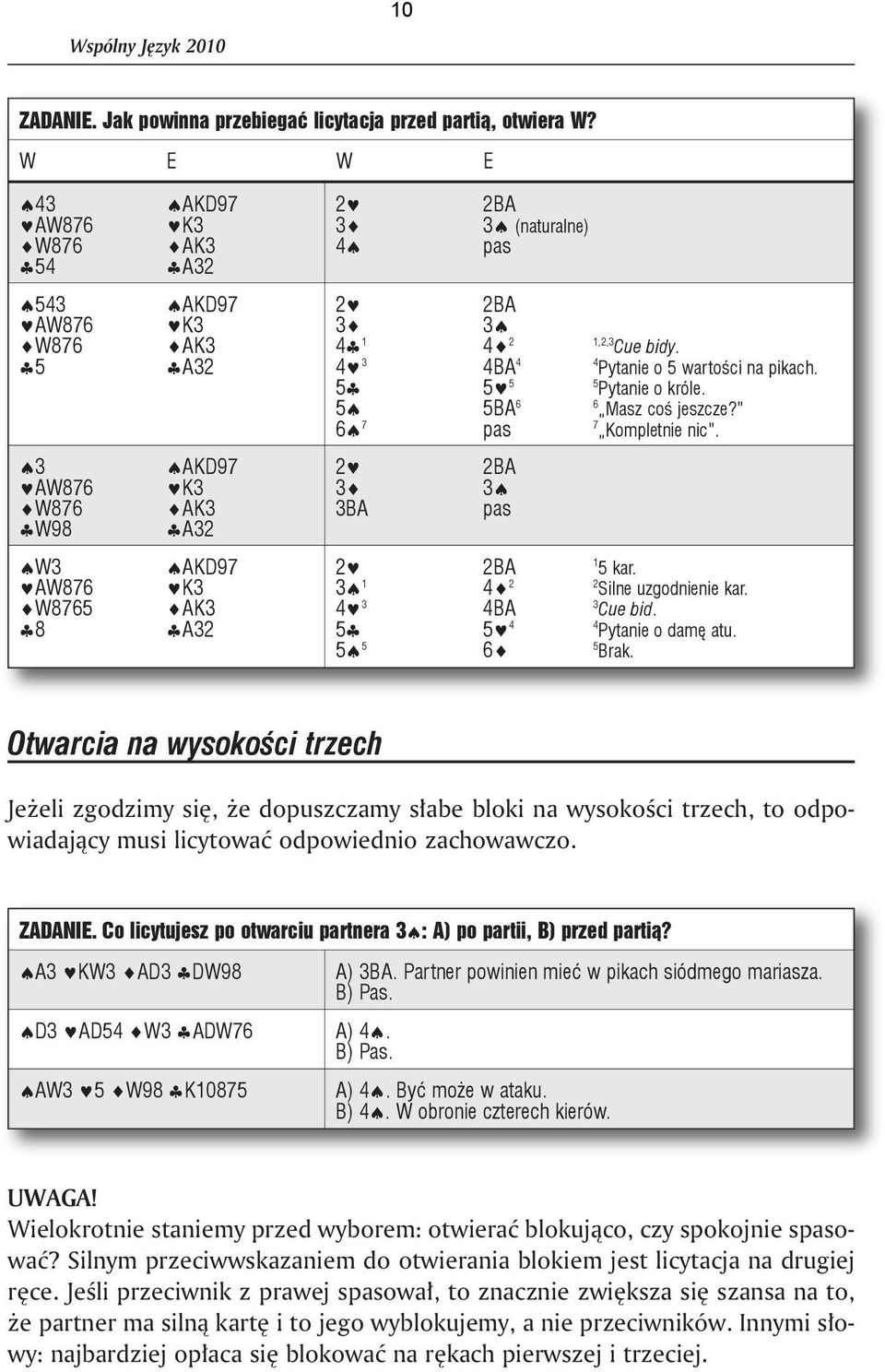 bidy. 4 3 4BA 4 4 Pytanie o 5 wartości na pikach. 5 5 5 5 Pytanie o króle. 5 5BA 6 6 Masz coś jeszcze? 6 7 pas 7 Kompletnie nic. 2 3 3BA 2BA 3 pas 2 2BA 1 5 kar. 3 1 4 2 2 Silne uzgodnienie kar.