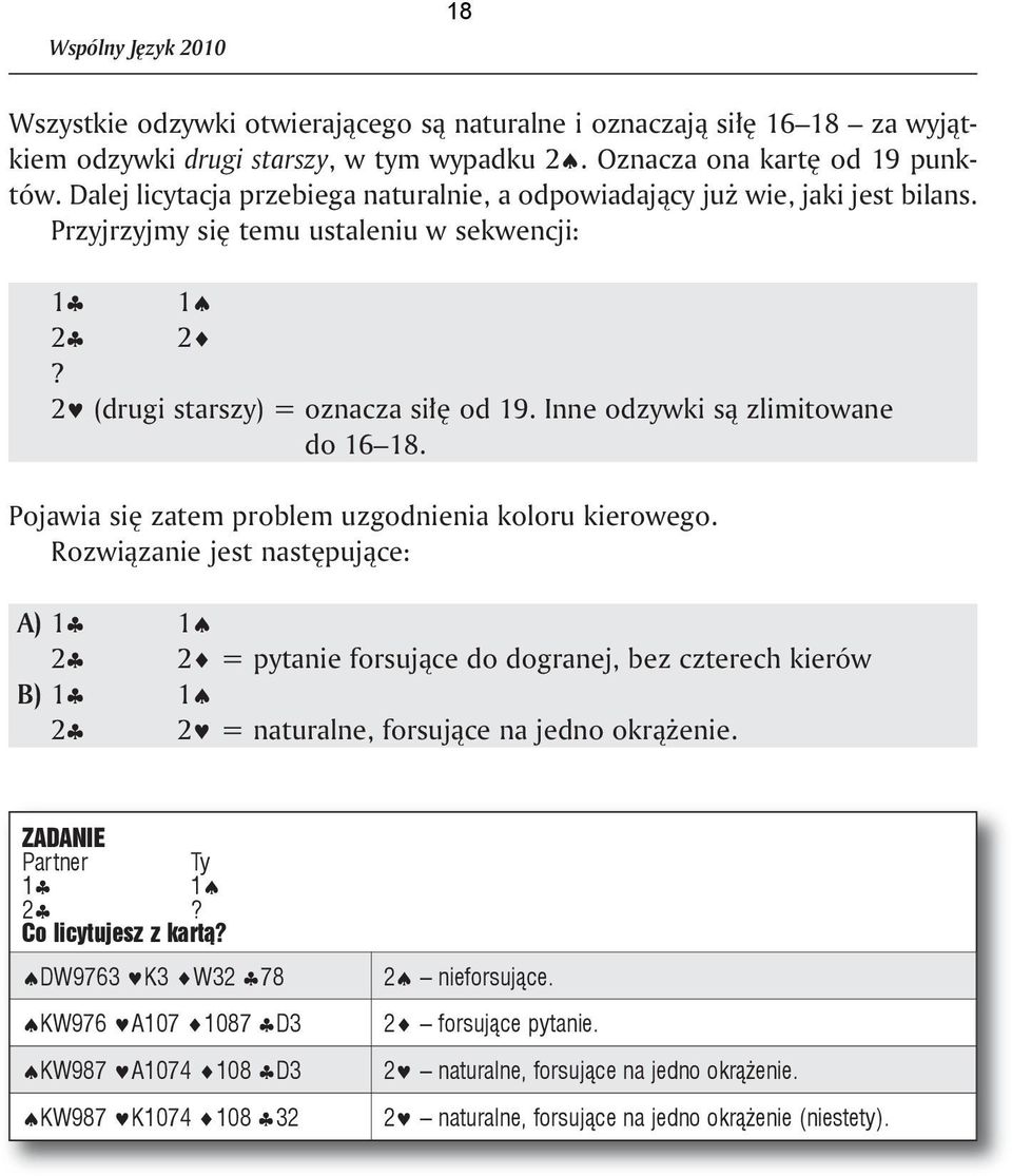 In ne od zyw ki są zli mi to wa ne 2 (dru gi star szy) = do 16 18. Po ja wia się za tem pro blem uzgod nie nia ko lo ru kie ro we go.