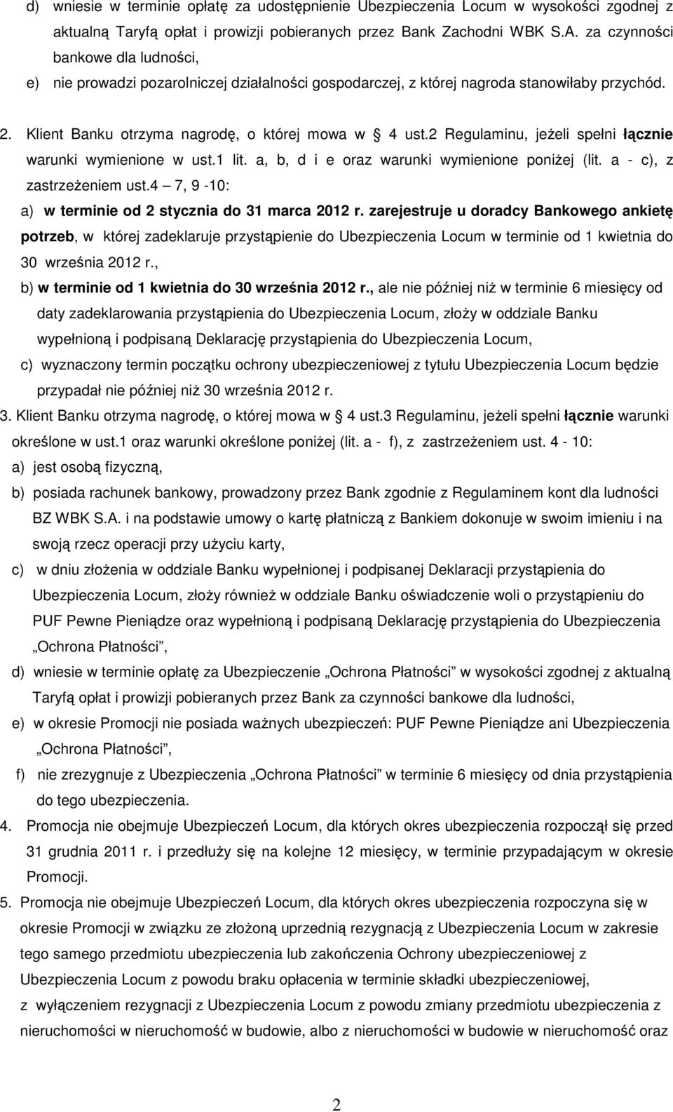 2 Regulaminu, jeŝeli spełni łącznie warunki wymienione w ust.1 lit. a, b, d i e oraz warunki wymienione poniŝej (lit. a - c), z zastrzeŝeniem ust.