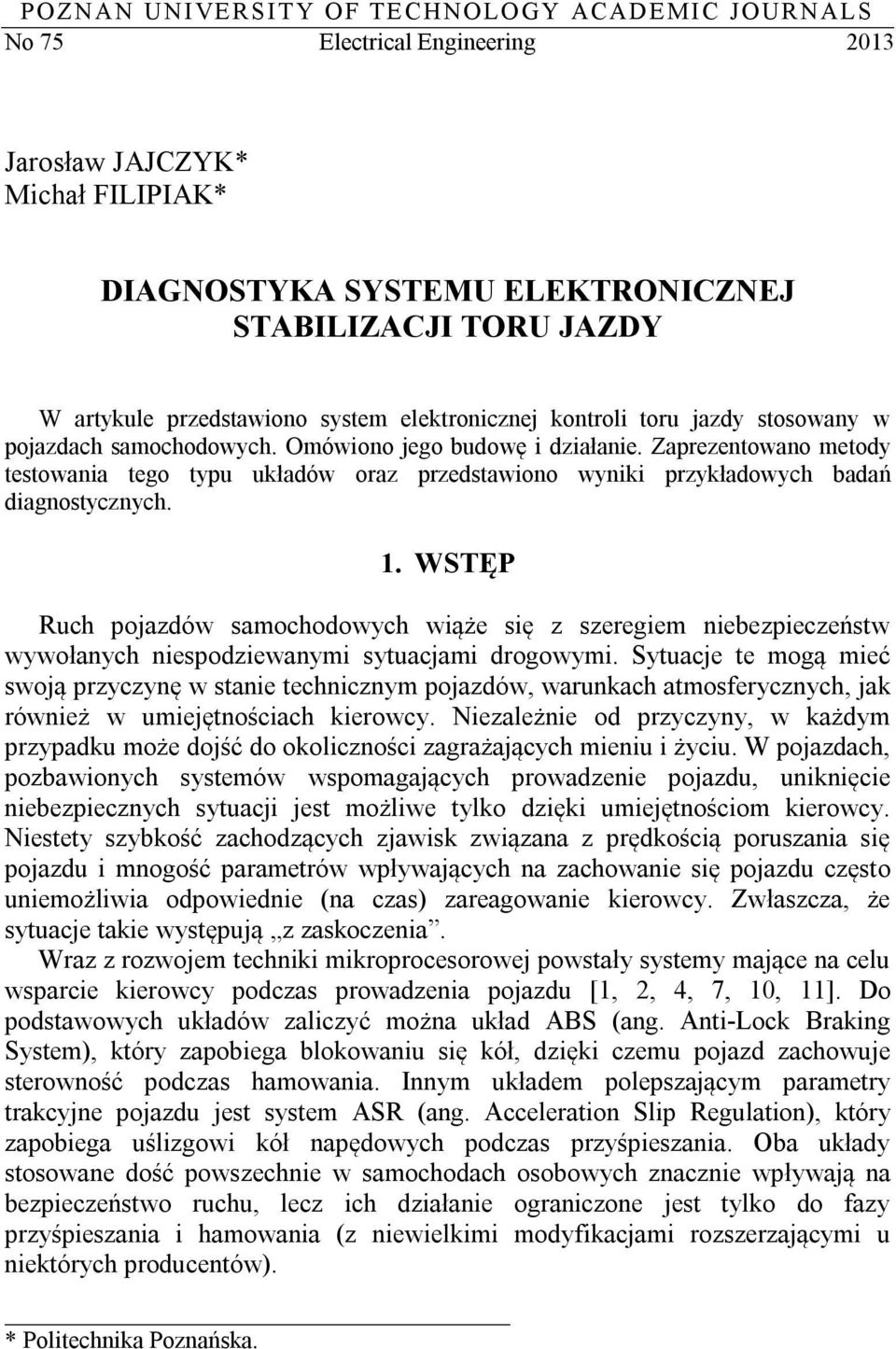 Zaprezentowano metody testowania tego typu układów oraz przedstawiono wyniki przykładowych badań diagnostycznych. 1.