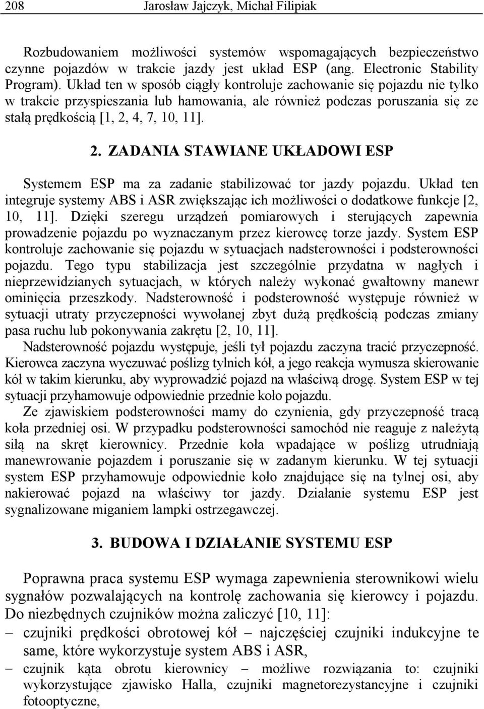 4, 7, 10, 11]. 2. ZADANIA STAWIANE UKŁADOWI ESP Systemem ESP ma za zadanie stabilizować tor jazdy pojazdu.