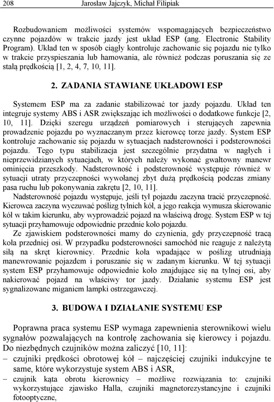 4, 7, 10, 11]. 2. ZADANIA STAWIANE UKŁADOWI ESP Systemem ESP ma za zadanie stabilizować tor jazdy pojazdu.