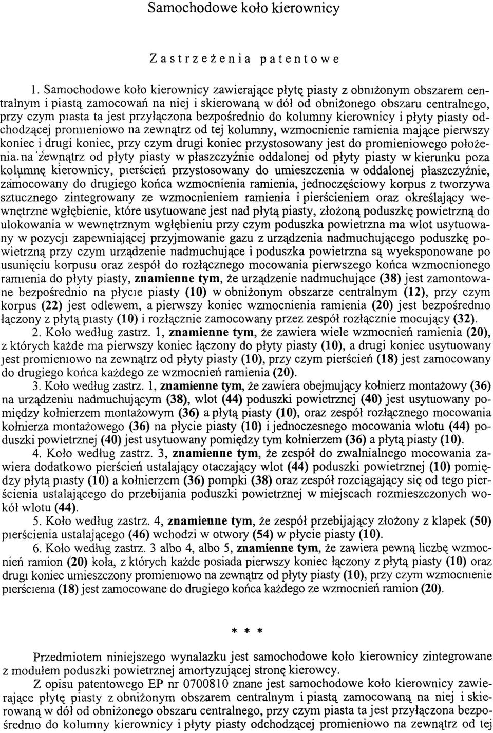 przyłączona bezpośrednio do kolumny kierownicy i płyty piasty odchodzącej promieniowo na zewnątrz od tej kolumny, wzmocnienie ramienia mające pierwszy koniec i drugi koniec, przy czym drugi koniec