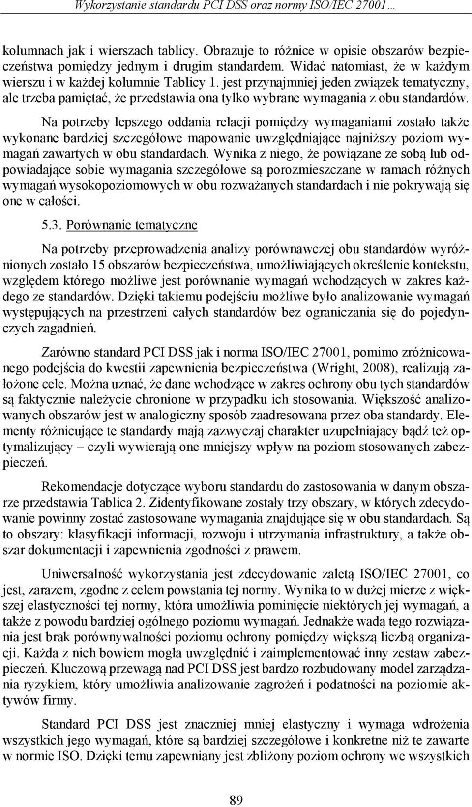 Na potrzeby lepszego oddania relacji pomiędzy wymaganiami zostało także wykonane bardziej szczegółowe mapowanie uwzględniające najniższy poziom wymagań zawartych w obu standardach.