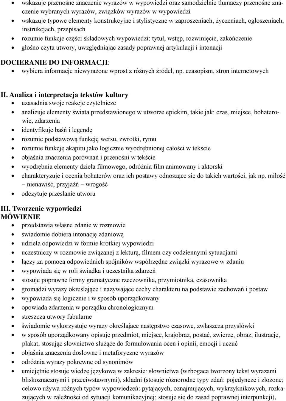 poprawnej artykulacji i intonacji DOCIERANIE DO INFORMACJI: wybiera informacje niewyrażone wprost z różnych źródeł, np. czasopism, stron internetowych II.