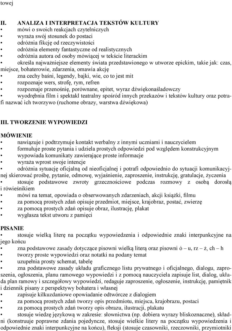 odróżnia autora od osoby mówiącej w tekście literackim określa najważniejsze elementy świata przedstawionego w utworze epickim, takie jak: czas, miejsce, bohaterowie, zdarzenia, omawia akcję zna