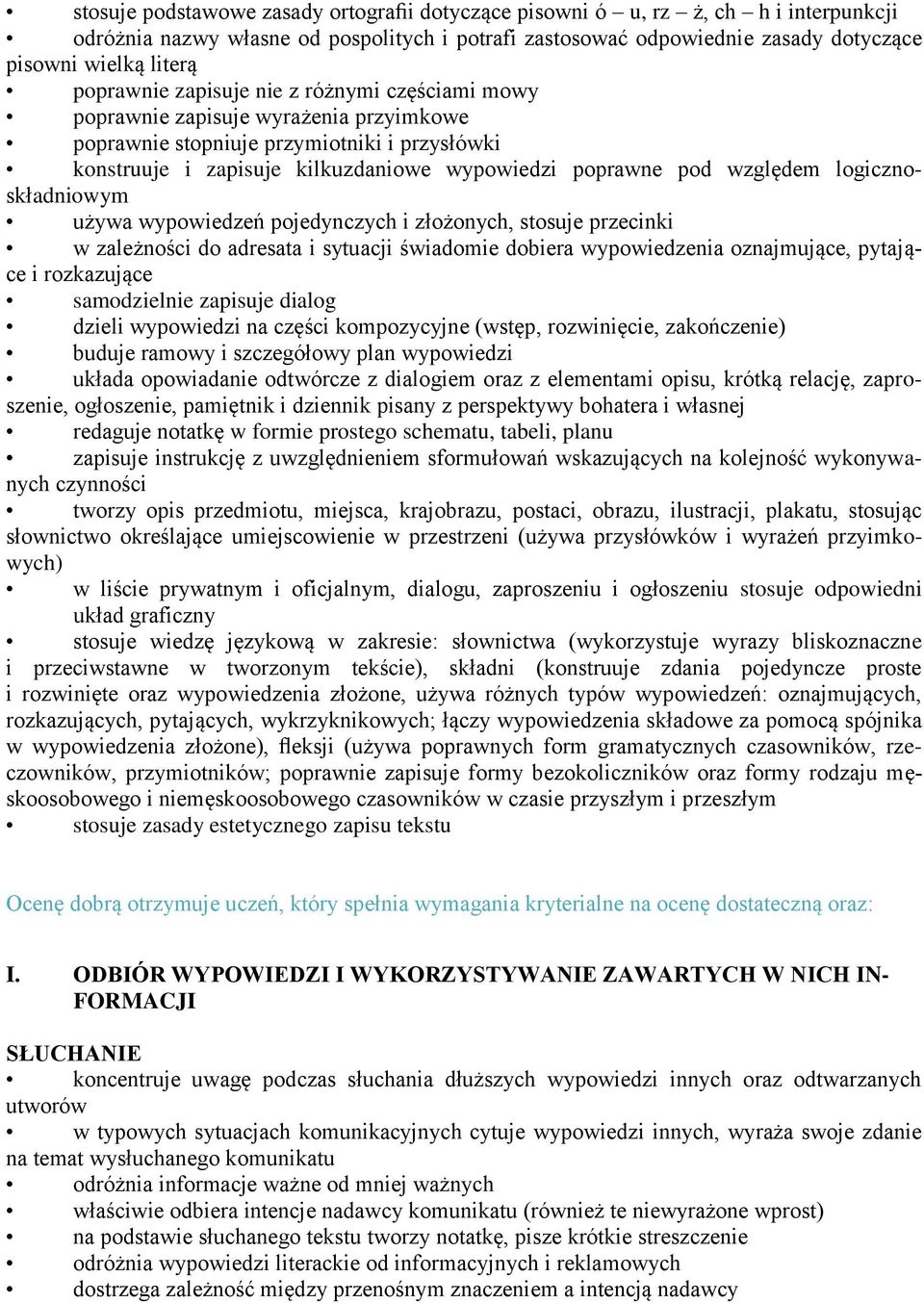 względem logicznoskładniowym używa wypowiedzeń pojedynczych i złożonych, stosuje przecinki w zależności do adresata i sytuacji świadomie dobiera wypowiedzenia oznajmujące, pytające i rozkazujące