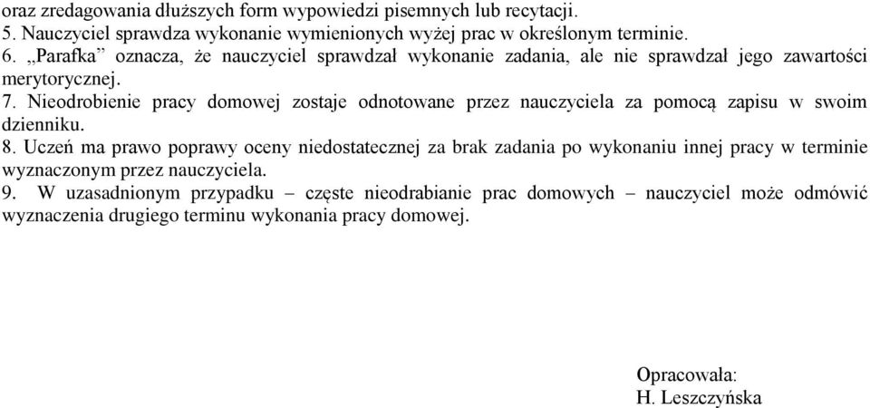 Nieodrobienie pracy domowej zostaje odnotowane przez nauczyciela za pomocą zapisu w swoim dzienniku. 8.