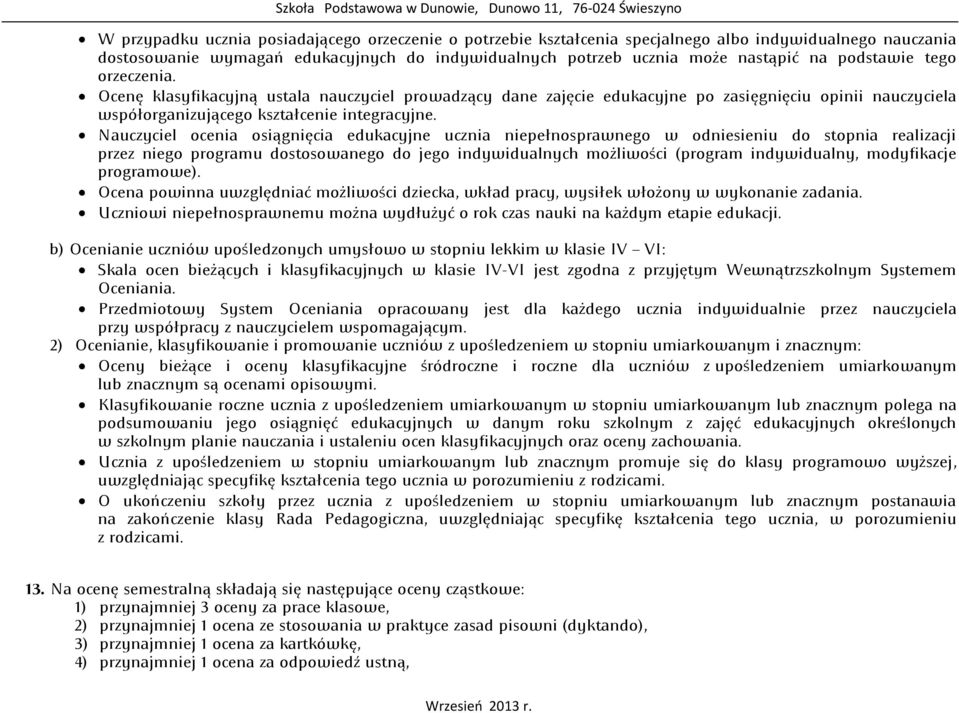 Nauczyciel ocenia osiągnięcia edukacyjne ucznia niepełnosprawnego w odniesieniu do stopnia realizacji przez niego programu dostosowanego do jego indywidualnych możliwości (program indywidualny,