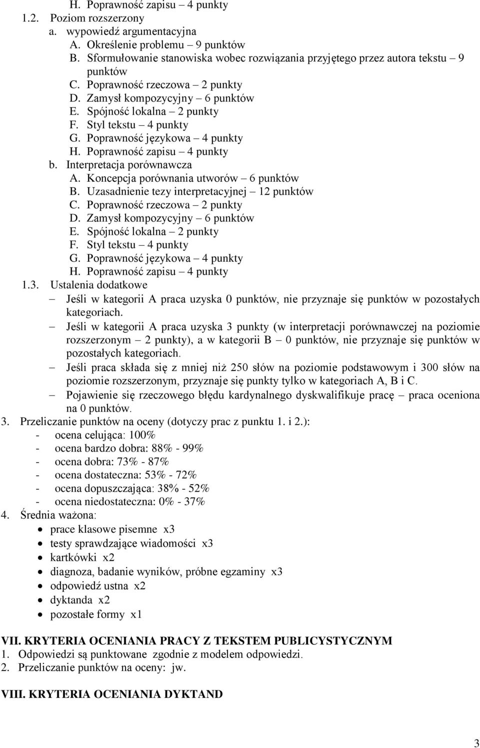 Interpretacja porównawcza A. Koncepcja porównania utworów 6 punktów B. Uzasadnienie tezy interpretacyjnej 12 punktów C. Poprawność rzeczowa 2 punkty G. Poprawność językowa 4 punkty H.