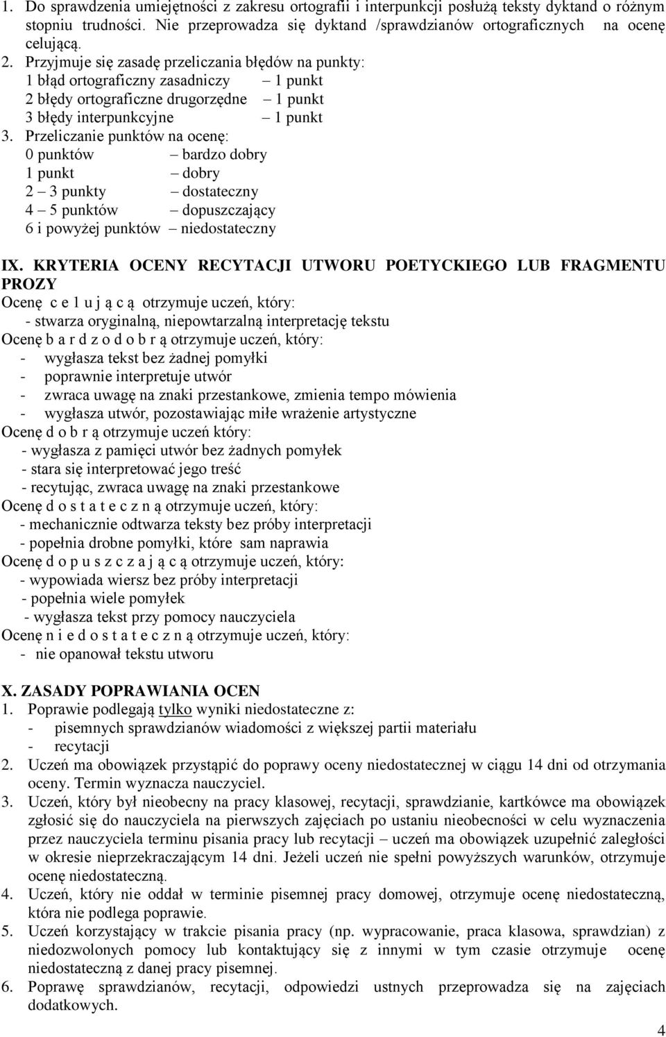 Przeliczanie punktów na ocenę: 0 punktów bardzo dobry 1 punkt dobry 2 3 punkty dostateczny 4 5 punktów dopuszczający 6 i powyżej punktów niedostateczny IX.