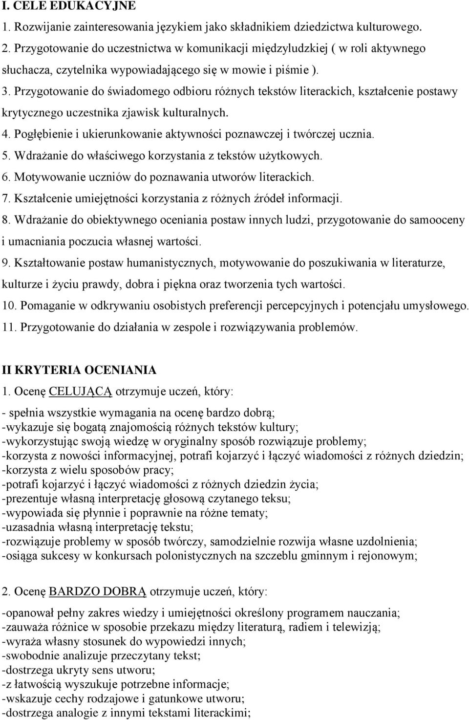 Przygotowanie do świadomego odbioru różnych tekstów literackich, kształcenie postawy krytycznego uczestnika zjawisk kulturalnych. 4.