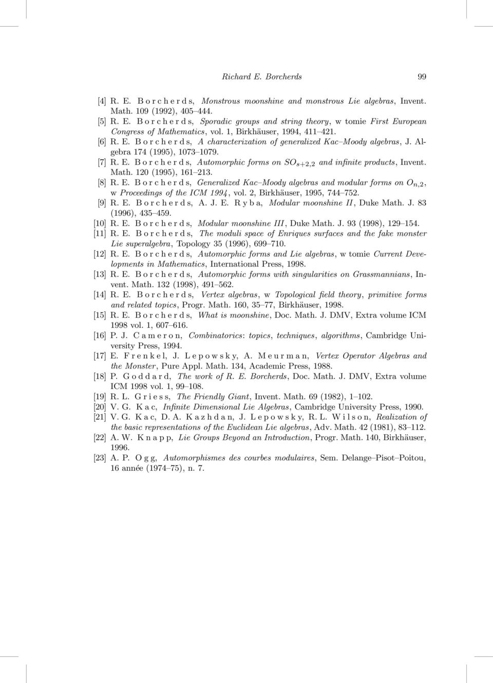 Math. 120(1995), 161 213. [8]R.E. Borcherds, GeneralizedKac MoodyalgebrasandmodularformsonO n,2, wproceedingsoftheicm1994,vol.2,birkhäuser,1995,744 752. [9]R.E. Borcherds, A.J.E. Ryba, ModularmoonshineII,DukeMath.