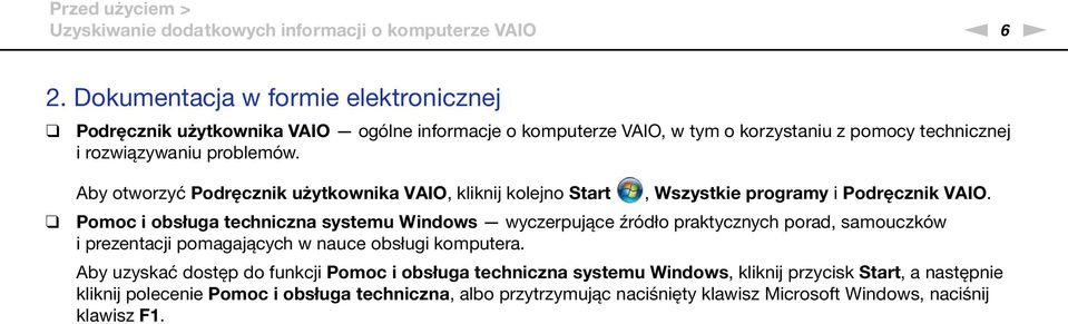 Aby otworzyć Podręcznik użytkownika VAIO, kliknij kolejno Start, Wszystkie programy i Podręcznik VAIO.