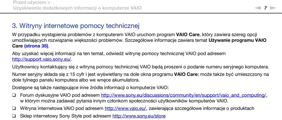 Szczegółowe informacje zawiera temat Używanie programu VAIO Care (strona 35). Aby uzyskać więcej informacji na ten temat, odwiedź witrynę pomocy technicznej VAIO pod adresem http://support.vaio.sony.